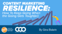 Content Marketing Resilience: How To Keep Going When the Going Gets Tough(er)