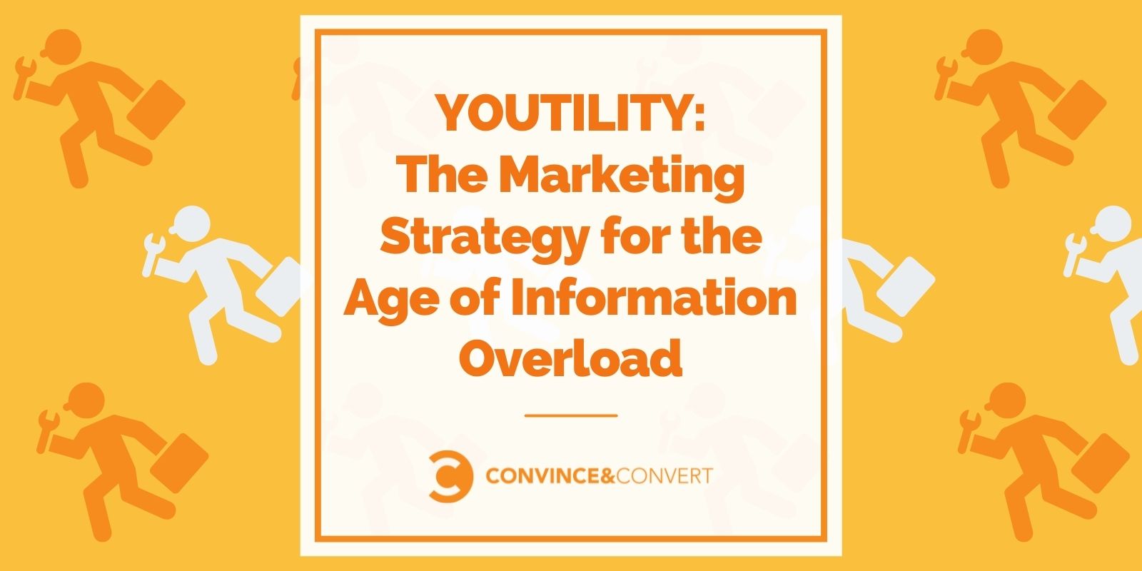 Youtility – The Marketing Strategy for the Age of Information Overload