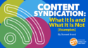 Content Syndication: What It Is and What It Is Not [Examples]