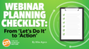 Webinar Planning Checklist: From ‘Let’s Do It’ to ‘Action’