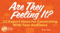 Are They Feeling It? 22 Expert Ideas for Connecting With Your Audience