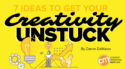 7 Ideas To Get Your Creativity Unstuck