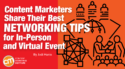 Content Marketers Share Their Best Networking Tips for In-Person and Virtual Events