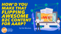 How’d You Make That Flipping Awesome B2C Content for AARP?
