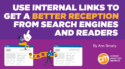 Use Internal Links to Get a Better Reception from Search Engines and Readers