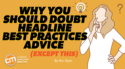 Why You Should Doubt Headline Best Practices Advice (Except This)
