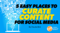 5 Easy Places To Curate Content for Social Media