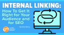 Internal Linking: How To Get It Right for Your Audience and for SEO