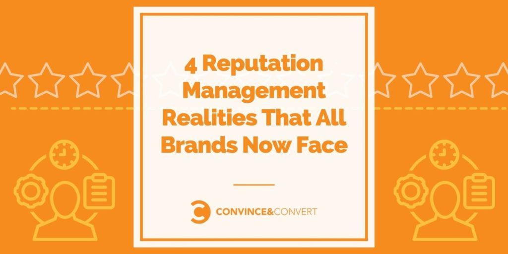 4 Reputation Management Realities That All Brands Now Face