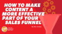 How To Make Content a More Effective Part of Your Sales Funnel