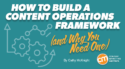 How To Build a Content Operations Framework (and Why You Need One)