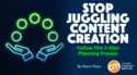 Stop Juggling Content Creation; Follow This 5-Step Planning Process