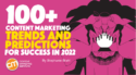 100+ Content Marketing Trends and Predictions for Success in 2022
