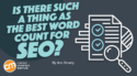 Is There Such a Thing as the Best Word Count for SEO?