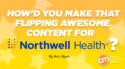 How’d You Make That Flipping Awesome Content for Northwell Health