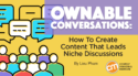 Ownable Conversations: How To Create Content That Leads Niche Discussions