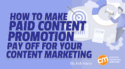 How To Make Paid Content Promotion Pay Off for Your Content Marketing