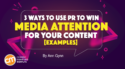 3 Ways To Use PR To Win Media Attention for Your Content [Examples]