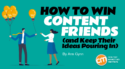 How To Win Content Friends (and Keep Their Ideas Pouring In)