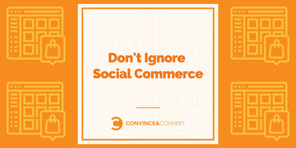 Don’t Ignore Social Commerce